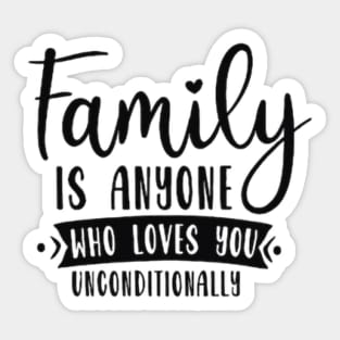 Family is anyone who loves unconditionally Sticker